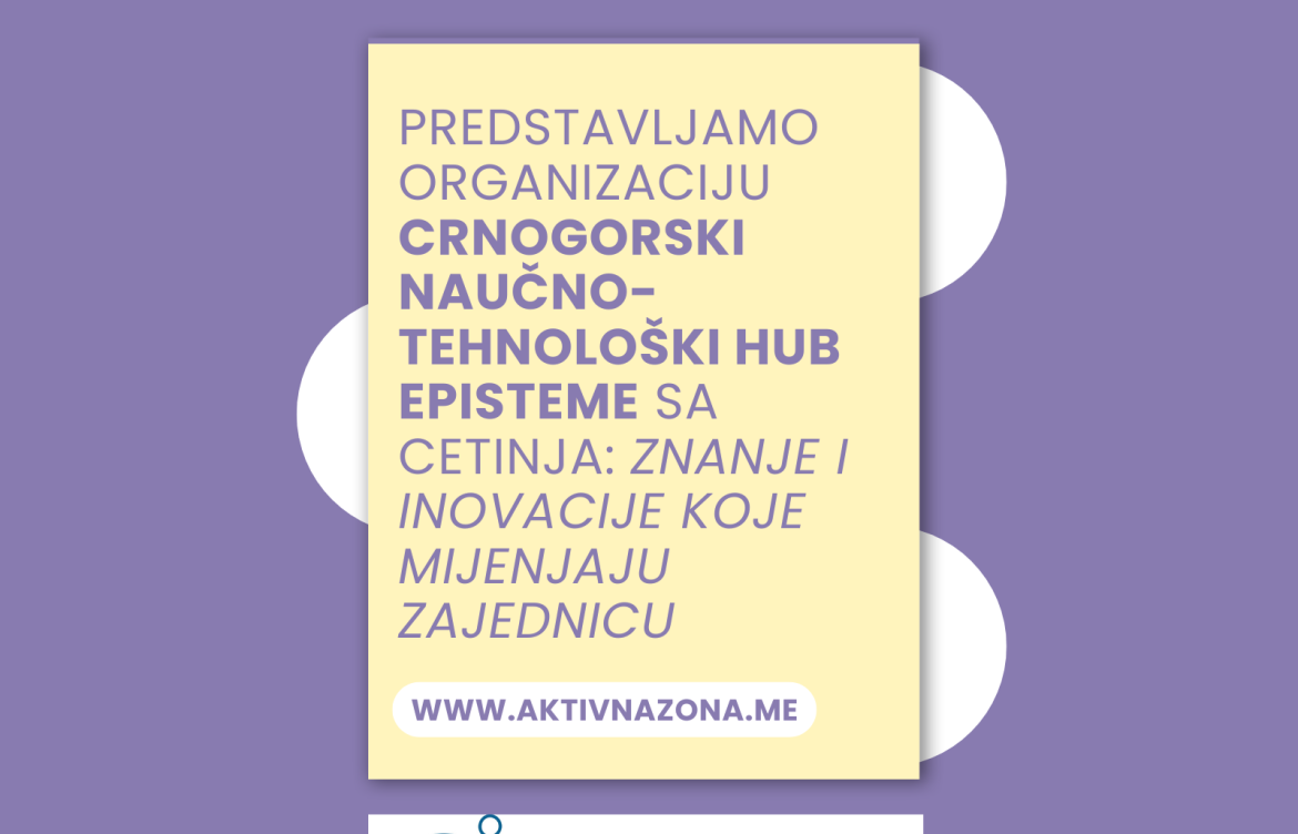 Predstavljamo organizaciju Crnogorski naučno-tehnološki Hub epiSTEMe sa Cetinja: Znanje i inovacije koje mijenjaju zajednicu